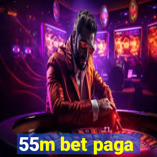 55m bet paga